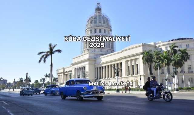 Küba Gezisi Maliyeti 2025