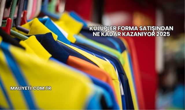 Kulüpler Forma Satışından Ne Kadar Kazanıyor 2025