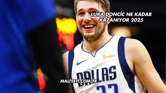 Luka Doncic Ne Kadar Kazanıyor 2025