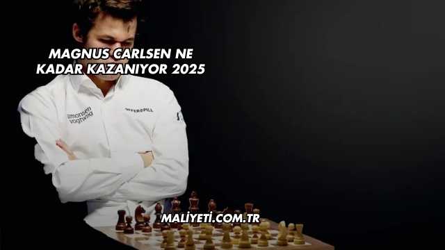 Magnus Carlsen Ne Kadar Kazanıyor 2025