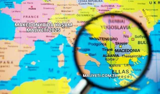 Makedonya'da Yaşam Maliyeti 2025