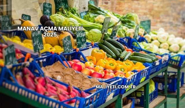 Manav Açma Maliyeti 2025