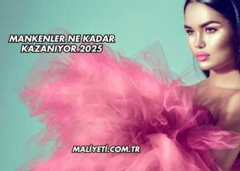 Mankenler Ne Kadar Kazanıyor 2025
