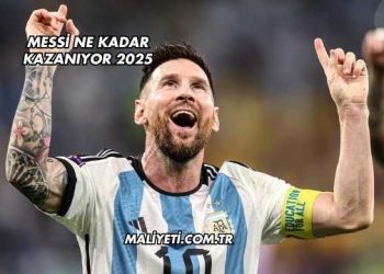 Messi Ne Kadar Kazanıyor 2025