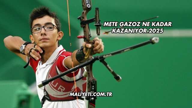 Mete Gazoz Ne Kadar Kazanıyor 2025