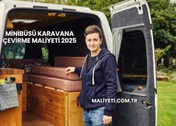 Minibüsü Karavana Çevirme Maliyeti 2025