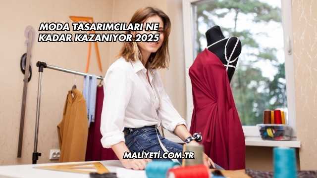 Moda Tasarımcıları Ne Kadar Kazanıyor 2025
