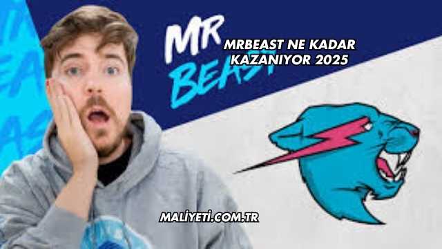 MrBeast Ne Kadar Kazanıyor 2025