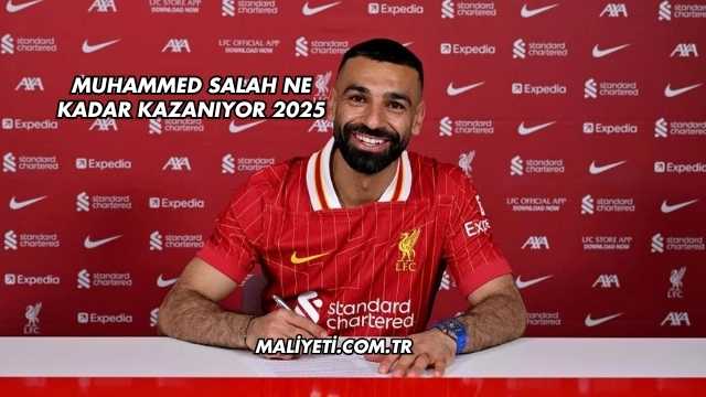 Muhammed Salah Ne Kadar Kazanıyor 2025