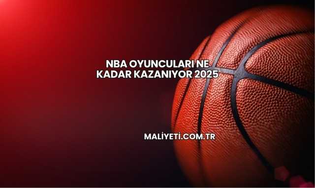 NBA Oyuncuları Ne Kadar Kazanıyor 2025