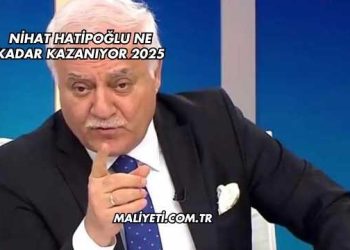Nihat Hatipoğlu Ne Kadar Kazanıyor 2025