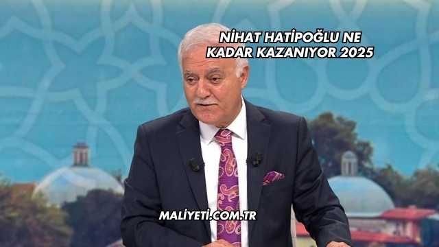 Nihat Hatipoğlu Ne Kadar Kazanıyor 2025