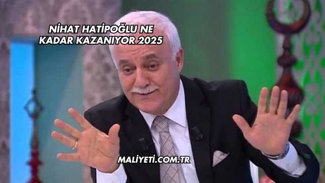 Nihat Hatipoğlu Ne Kadar Kazanıyor 2025