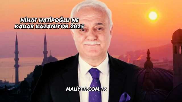 Nihat Hatipoğlu Ne Kadar Kazanıyor 2025