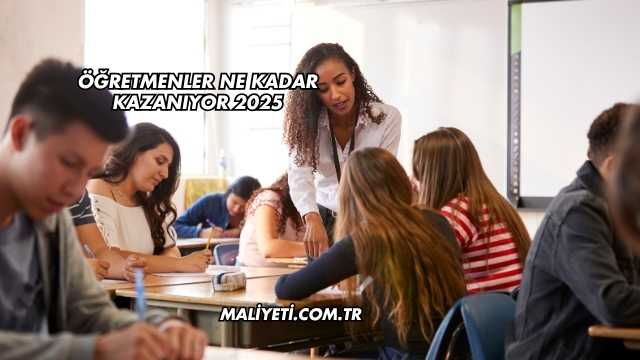 Öğretmenler Ne Kadar Kazanıyor 2025