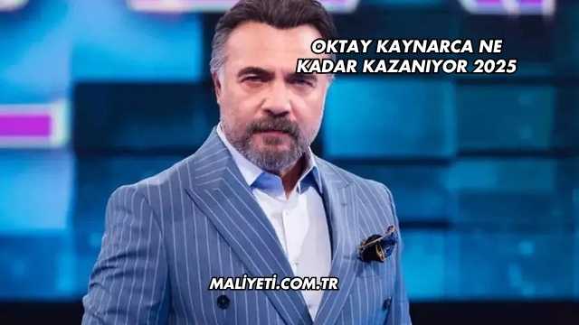 Oktay Kaynarca Ne Kadar Kazanıyor 2025