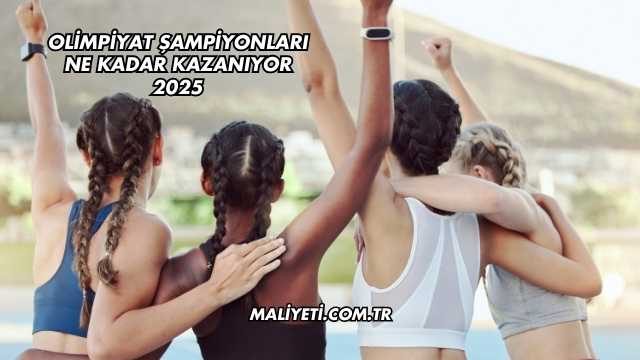 Olimpiyat Şampiyonları Ne Kadar Kazanıyor 2025