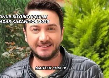 Onur Büyüktopçu Ne Kadar Kazanıyor 2025