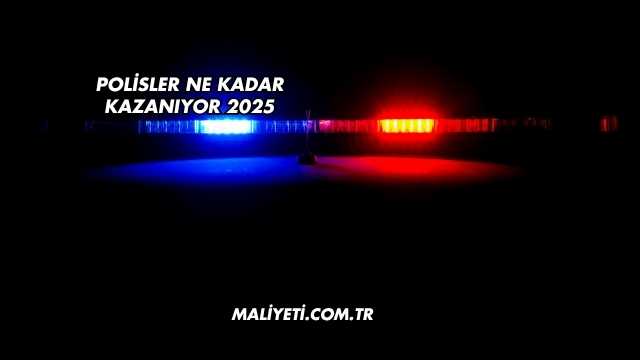 Polisler Ne Kadar Kazanıyor 2025