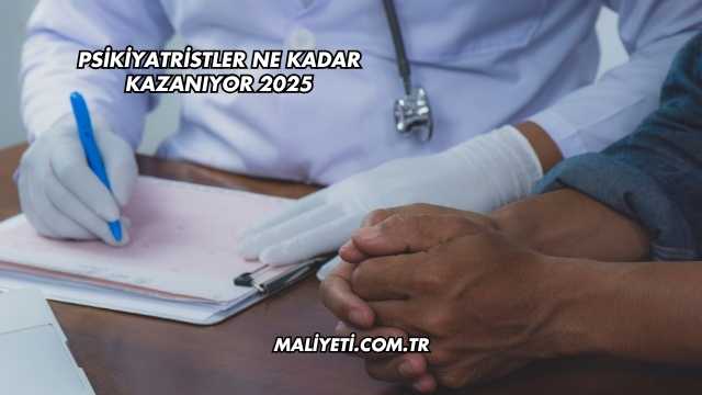 Psikiyatristler Ne Kadar Kazanıyor 2025