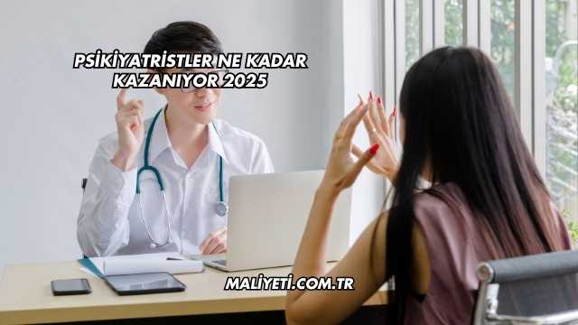 Psikiyatristler Ne Kadar Kazanıyor 2025