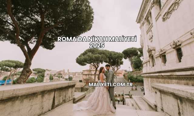 Roma'da Nikah Maliyeti 2025