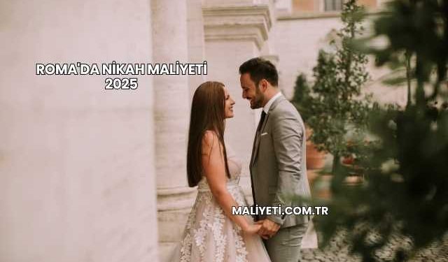 Roma'da Nikah Maliyeti 2025