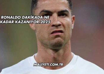 Ronaldo Dakikada Ne Kadar Kazanıyor 2025