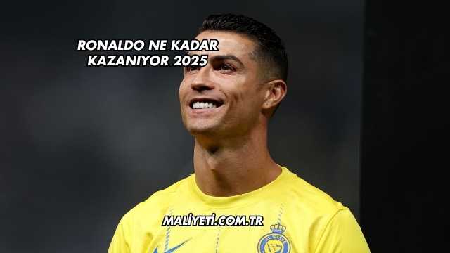 Ronaldo Ne Kadar Kazanıyor 2025