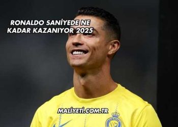 Ronaldo Saniyede Ne Kadar Kazanıyor 2025