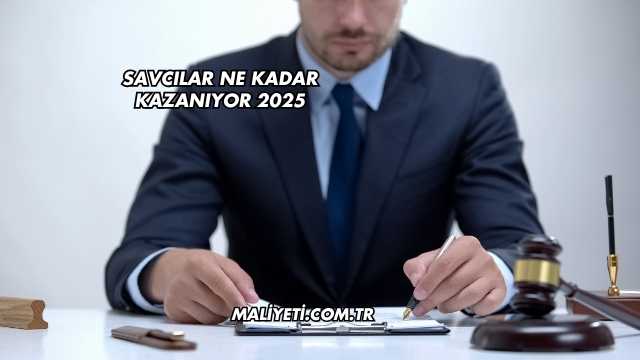Savcılar Ne Kadar Kazanıyor 2025