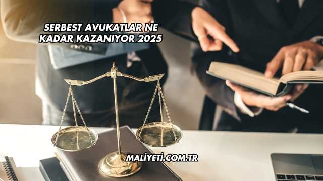 Serbest Avukatlar Ne Kadar Kazanıyor 2025