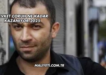 Şevket Çoruh Ne Kadar Kazanıyor 2025