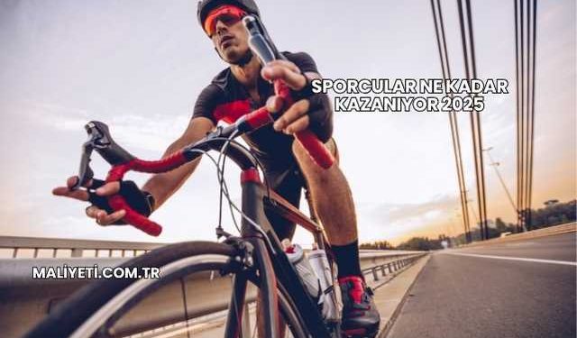 Sporcular Ne Kadar Kazanıyor 2025