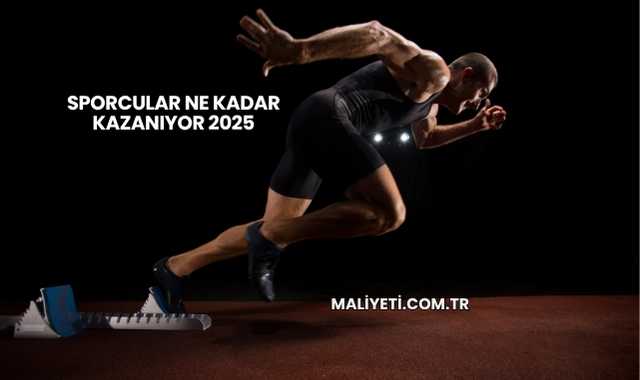 Sporcular Ne Kadar Kazanıyor 2025