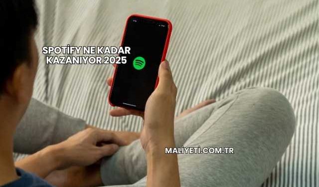 Spotify Ne Kadar Kazanıyor 2025