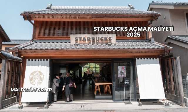 Starbucks Açma Maliyeti 2025
