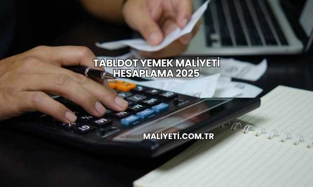Tabldot Yemek Maliyeti Hesaplama 2025