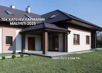 Tek Katlı Ev Yapmanın Maliyeti 2025