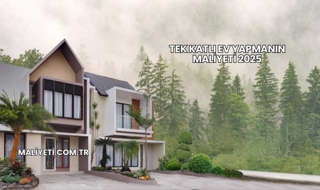 Tek Katlı Ev Yapmanın Maliyeti 2025