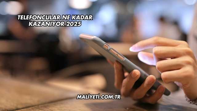 Telefoncular Ne Kadar Kazanıyor 2025
