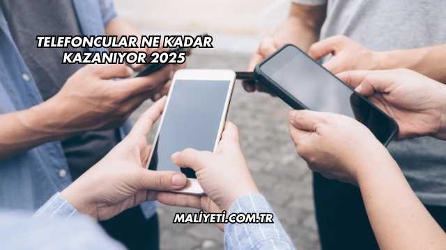 Telefoncular Ne Kadar Kazanıyor 2025