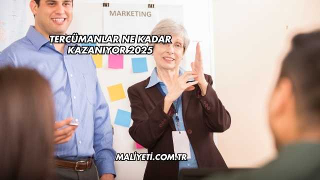 Tercümanlar Ne Kadar Kazanıyor 2025