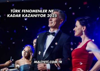 Türk Fenomenler Ne Kadar Kazanıyor 2025
