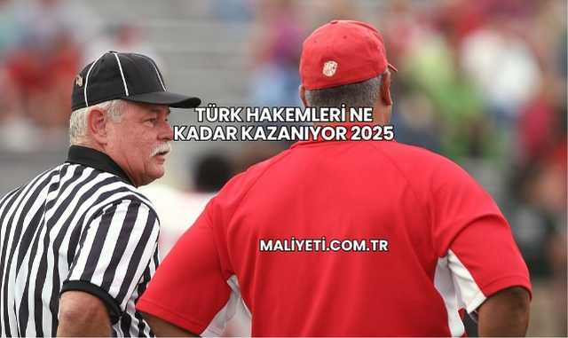 Türk Hakemleri Ne Kadar Kazanıyor 2025