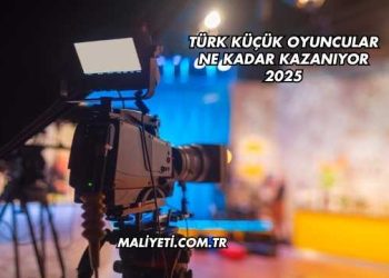 Türk Küçük Oyuncular Ne Kadar Kazanıyor 2025