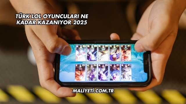 Türk LoL Oyuncuları Ne Kadar Kazanıyor 2025