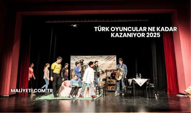 Türk Oyuncular Ne Kadar Kazanıyor 2025