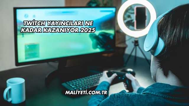 Twitch Yayıncıları Ne Kadar Kazanıyor 2025