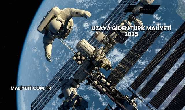 Uzaya Giden Türk Maliyeti 2025
